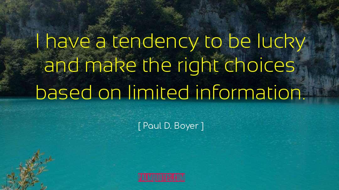 Paul D. Boyer Quotes: I have a tendency to