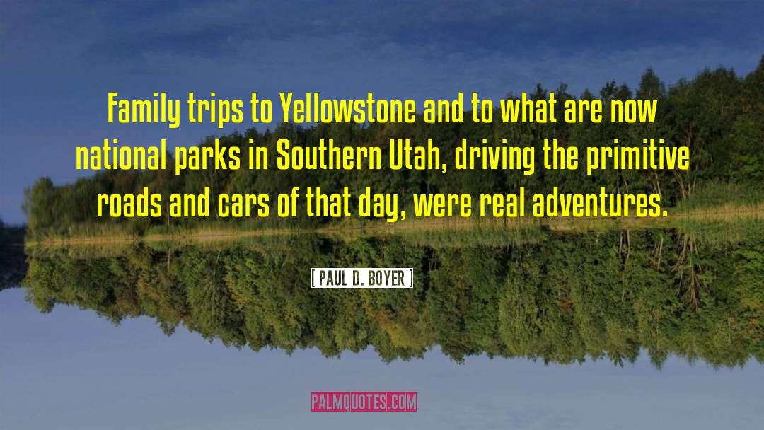 Paul D. Boyer Quotes: Family trips to Yellowstone and