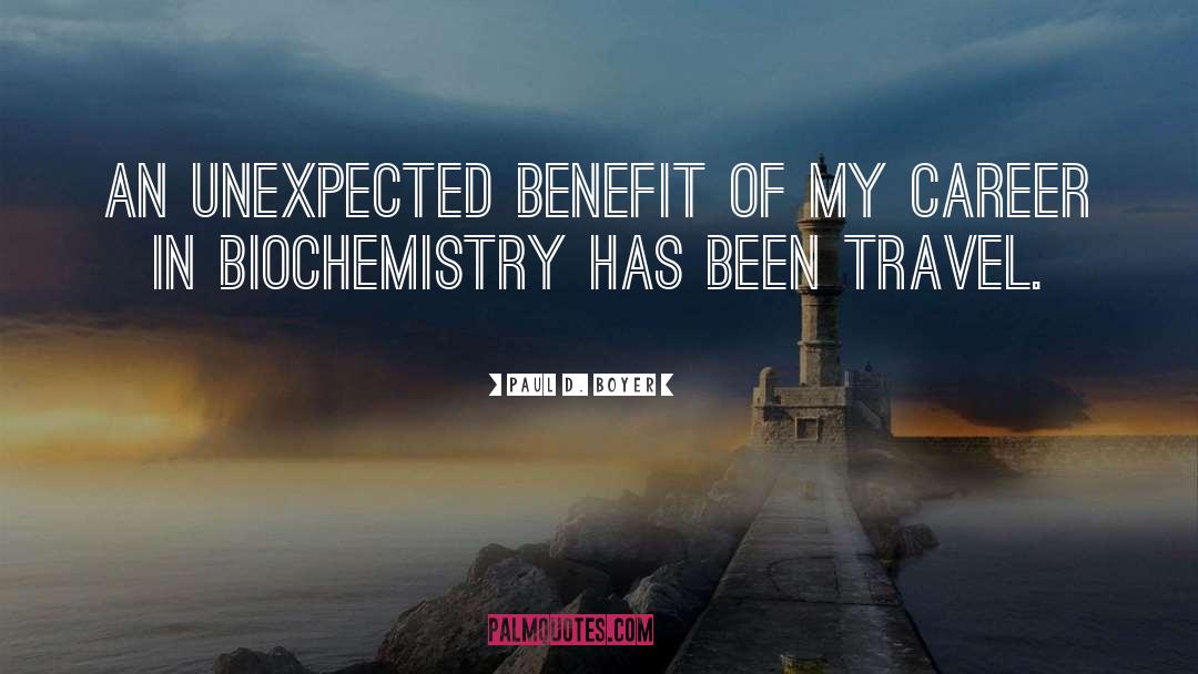 Paul D. Boyer Quotes: An unexpected benefit of my