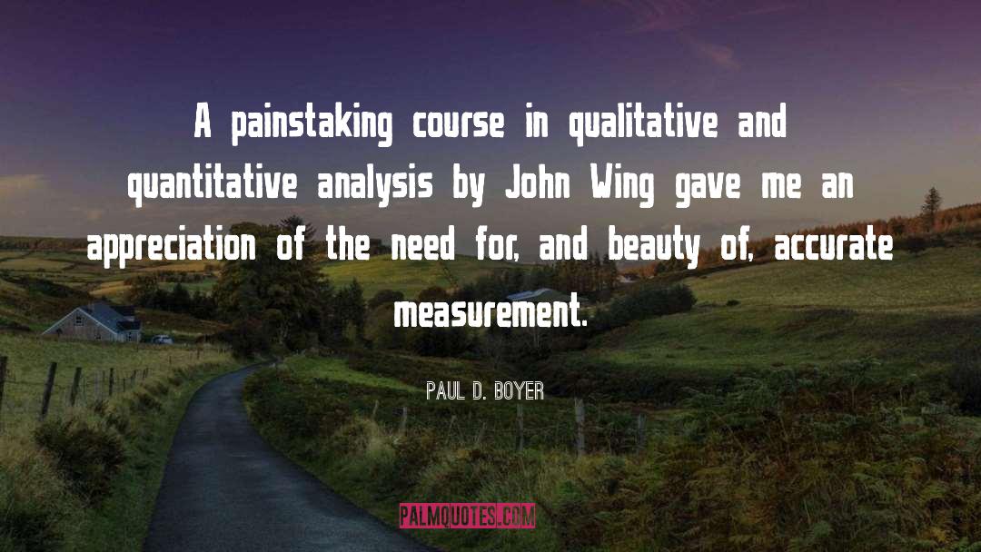 Paul D. Boyer Quotes: A painstaking course in qualitative