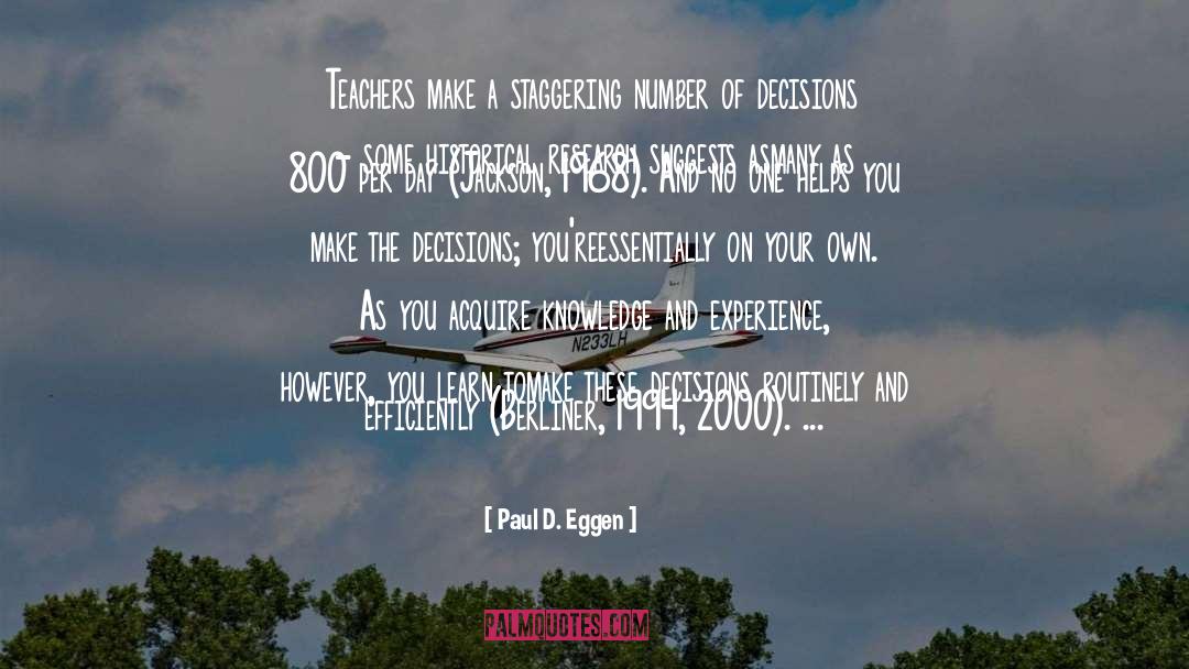 Paul D. Eggen Quotes: Teachers make a staggering number