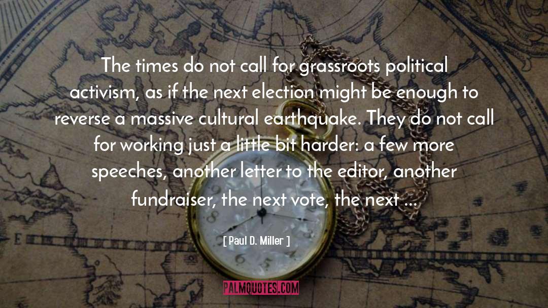 Paul D. Miller Quotes: The times do not call