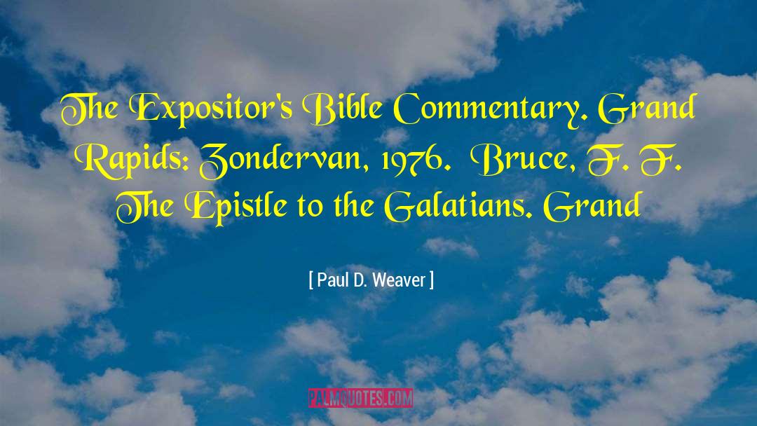 Paul D. Weaver Quotes: The Expositor's Bible Commentary. Grand
