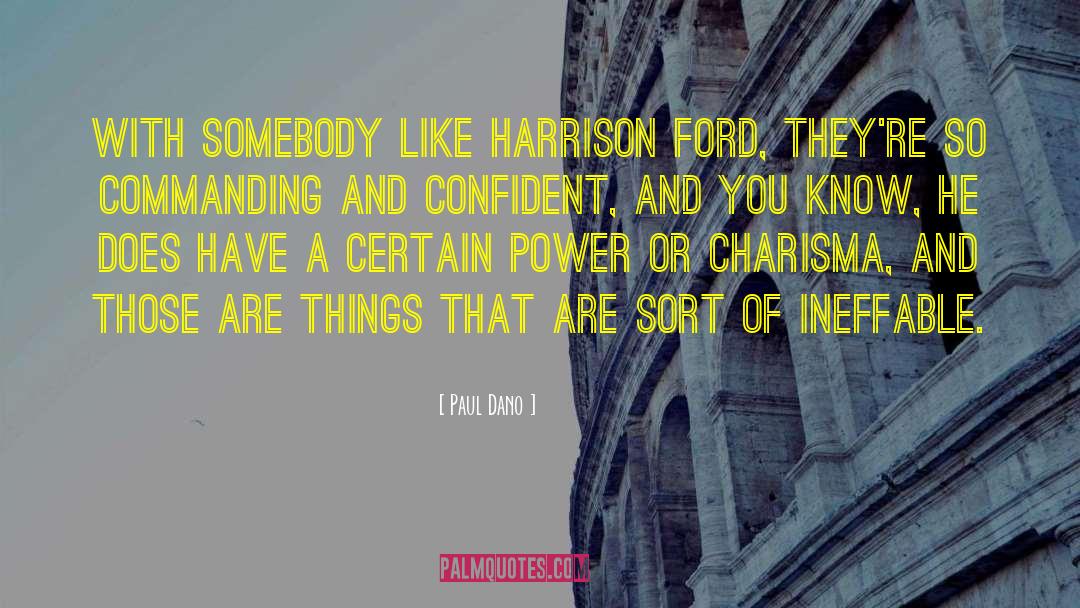 Paul Dano Quotes: With somebody like Harrison Ford,