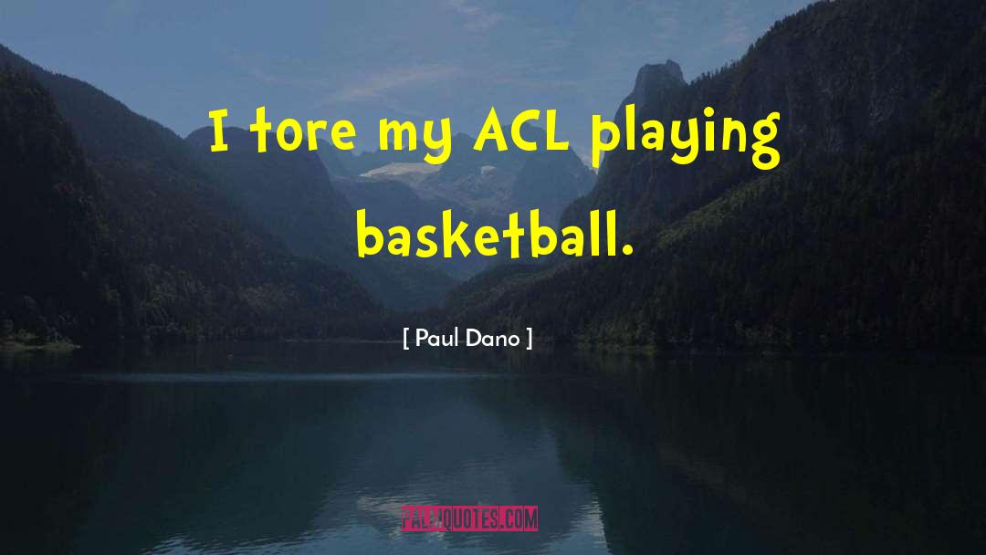 Paul Dano Quotes: I tore my ACL playing