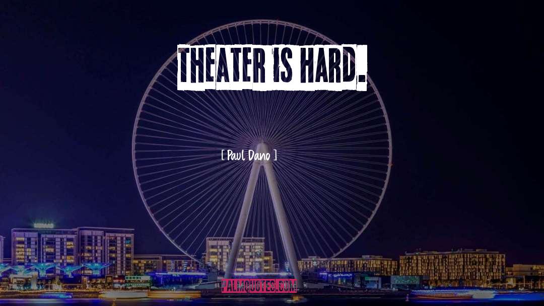 Paul Dano Quotes: Theater is hard.