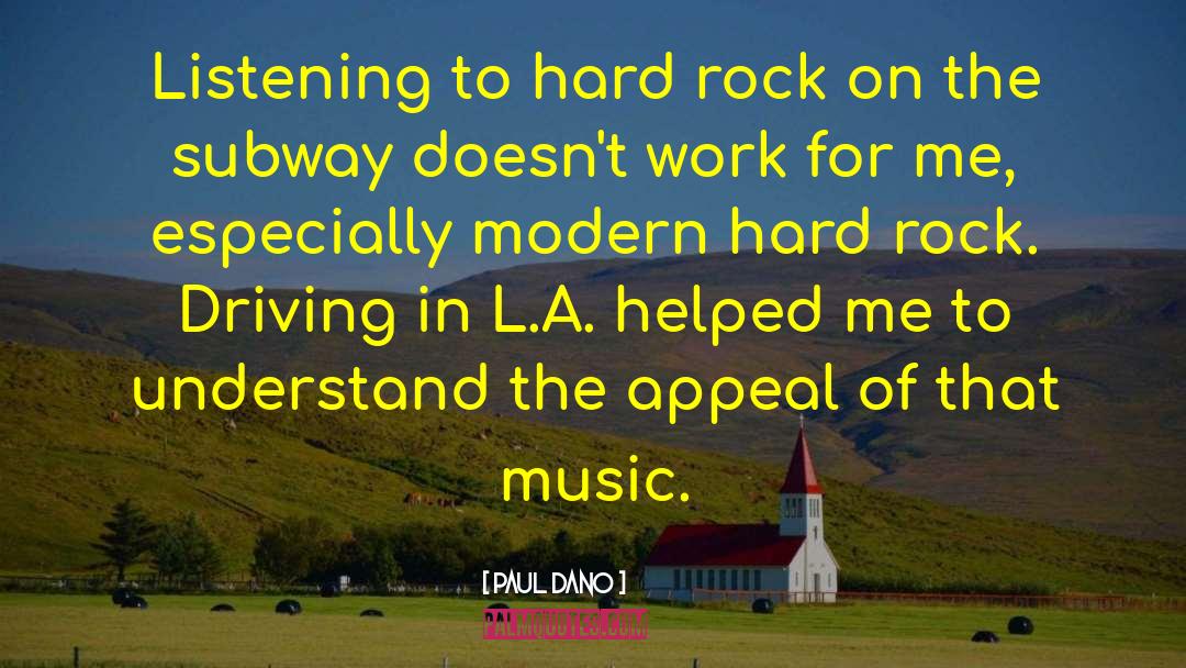 Paul Dano Quotes: Listening to hard rock on