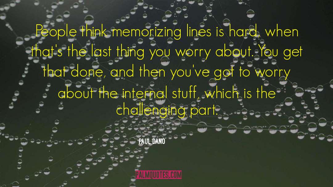 Paul Dano Quotes: People think memorizing lines is