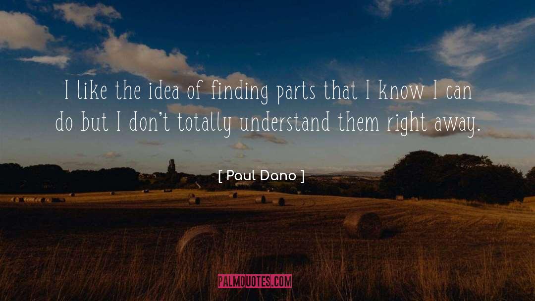 Paul Dano Quotes: I like the idea of