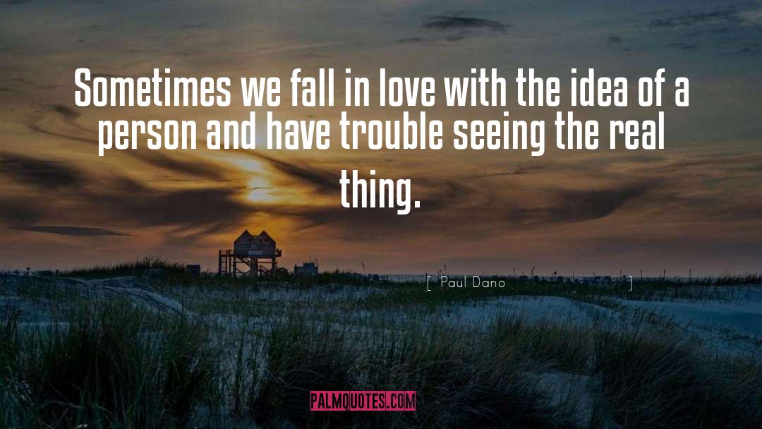 Paul Dano Quotes: Sometimes we fall in love