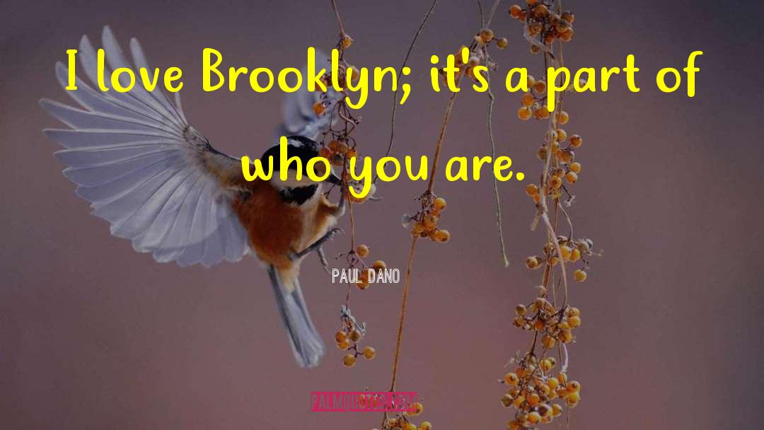 Paul Dano Quotes: I love Brooklyn; it's a
