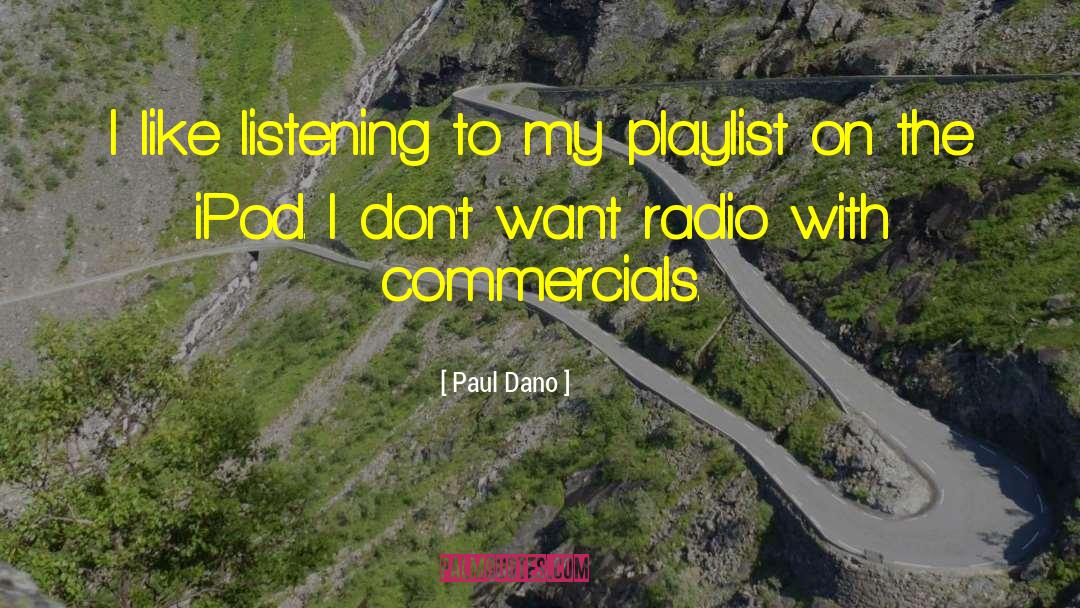 Paul Dano Quotes: I like listening to my