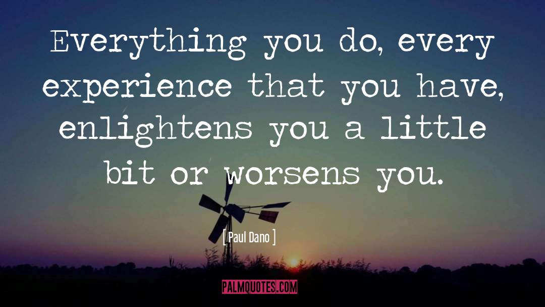 Paul Dano Quotes: Everything you do, every experience