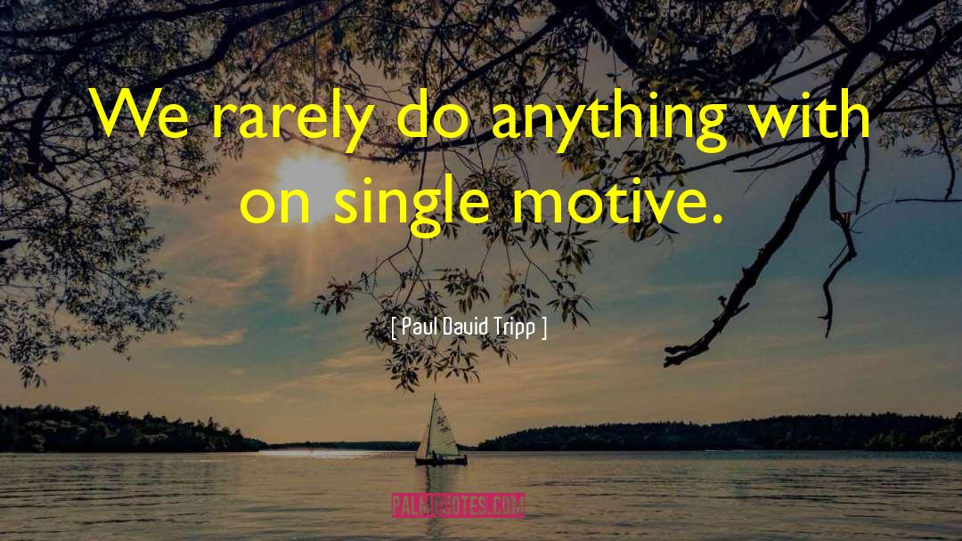 Paul David Tripp Quotes: We rarely do anything with