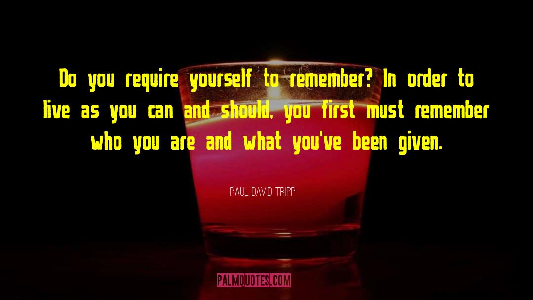 Paul David Tripp Quotes: Do you require yourself to