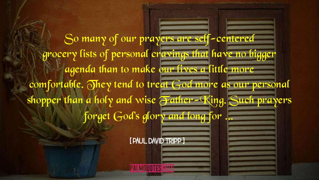 Paul David Tripp Quotes: So many of our prayers
