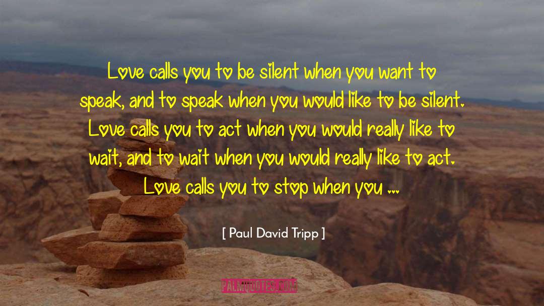Paul David Tripp Quotes: Love calls you to be