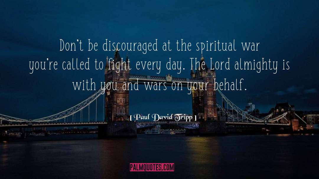 Paul David Tripp Quotes: Don't be discouraged at the