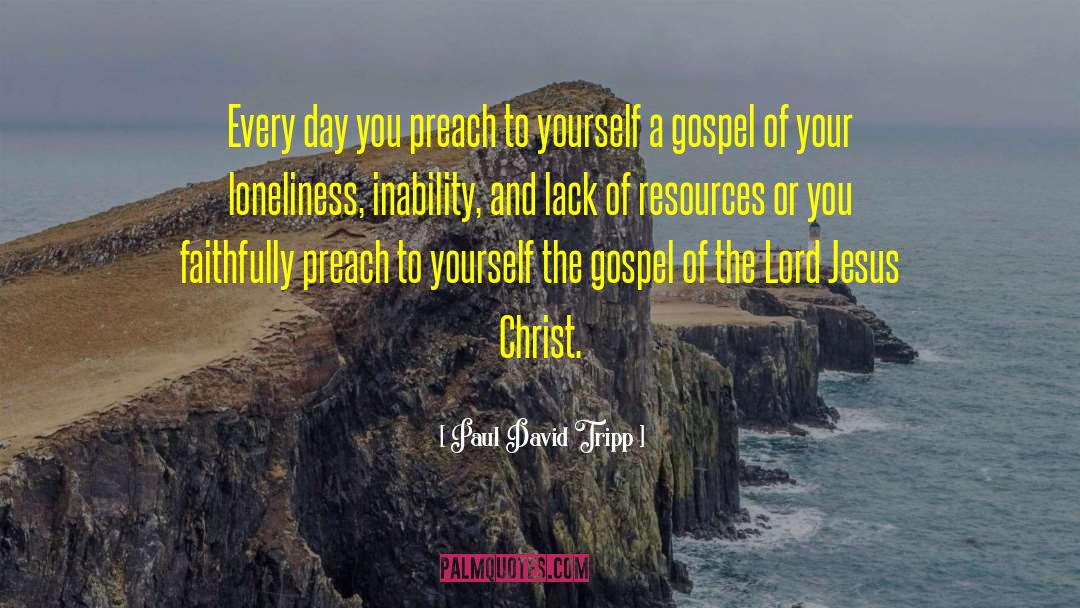 Paul David Tripp Quotes: Every day you preach to
