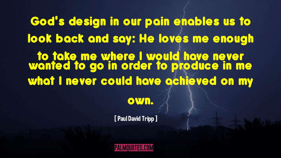 Paul David Tripp Quotes: God's design in our pain