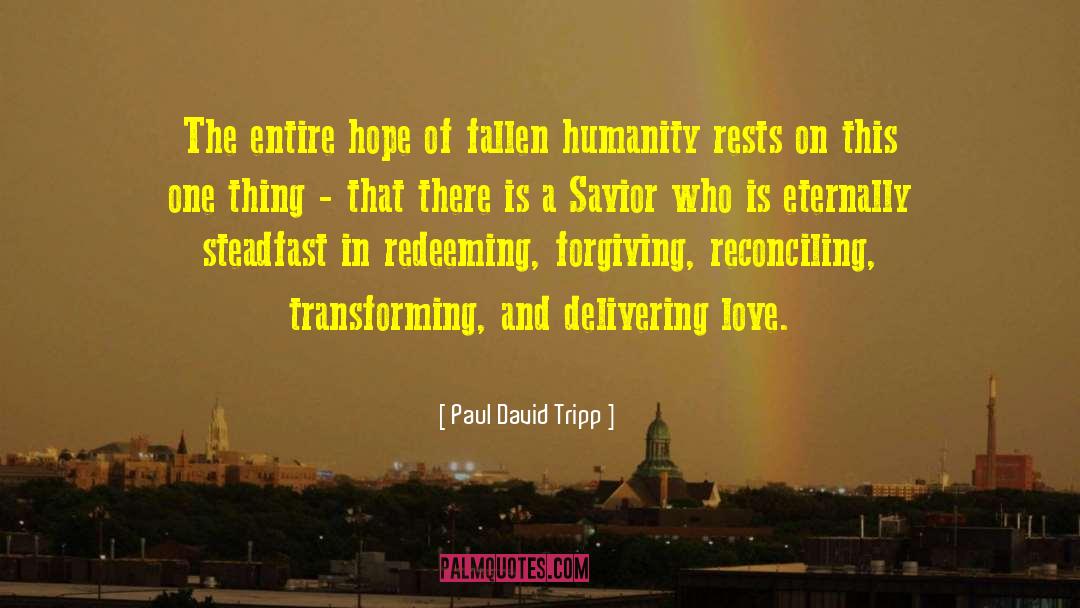 Paul David Tripp Quotes: The entire hope of fallen