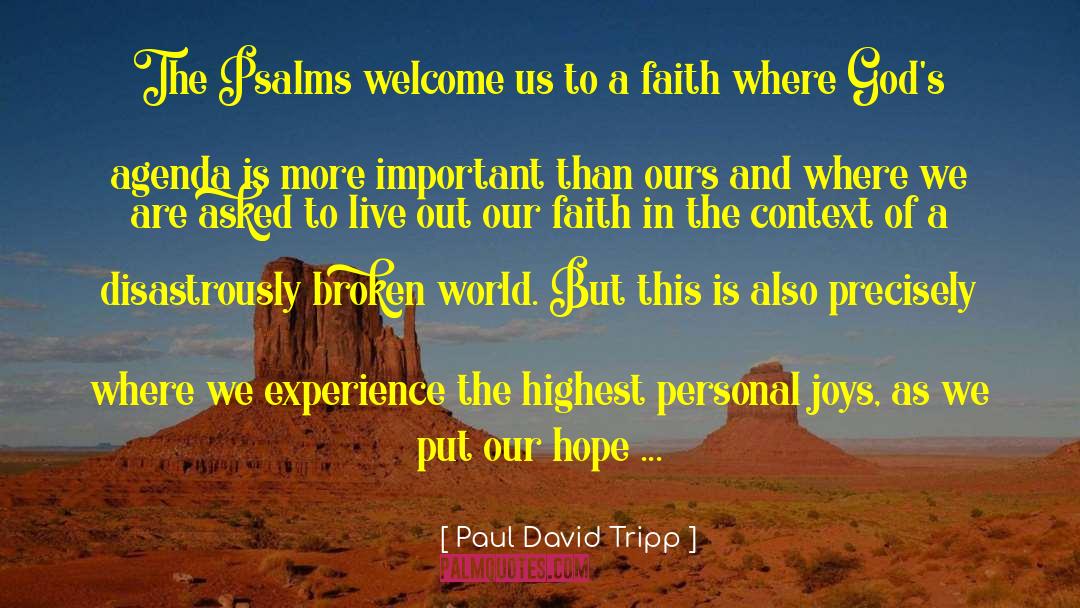 Paul David Tripp Quotes: The Psalms welcome us to