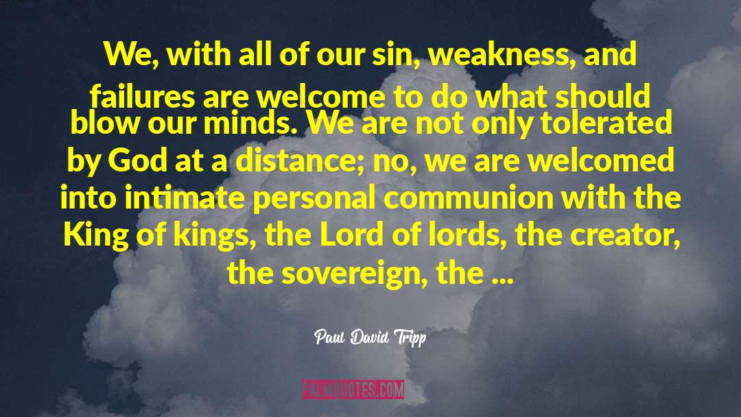 Paul David Tripp Quotes: We, with all of our