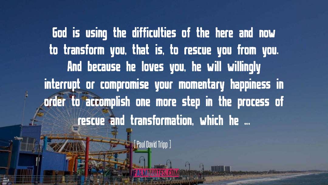 Paul David Tripp Quotes: God is using the difficulties