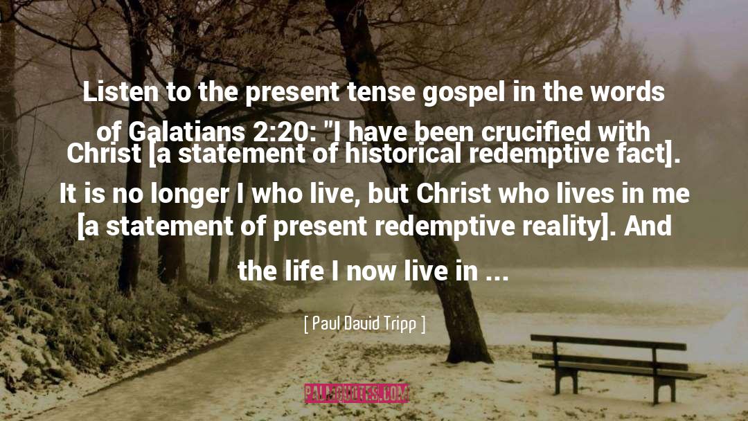 Paul David Tripp Quotes: Listen to the present tense