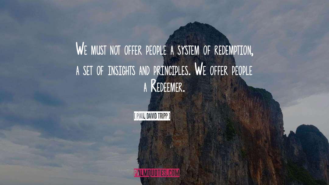 Paul David Tripp Quotes: We must not offer people