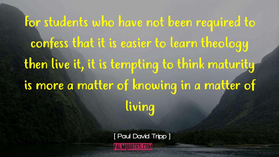 Paul David Tripp Quotes: For students who have not