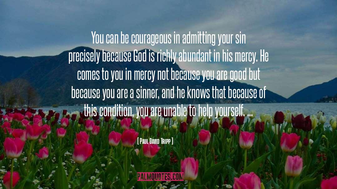 Paul David Tripp Quotes: You can be courageous in