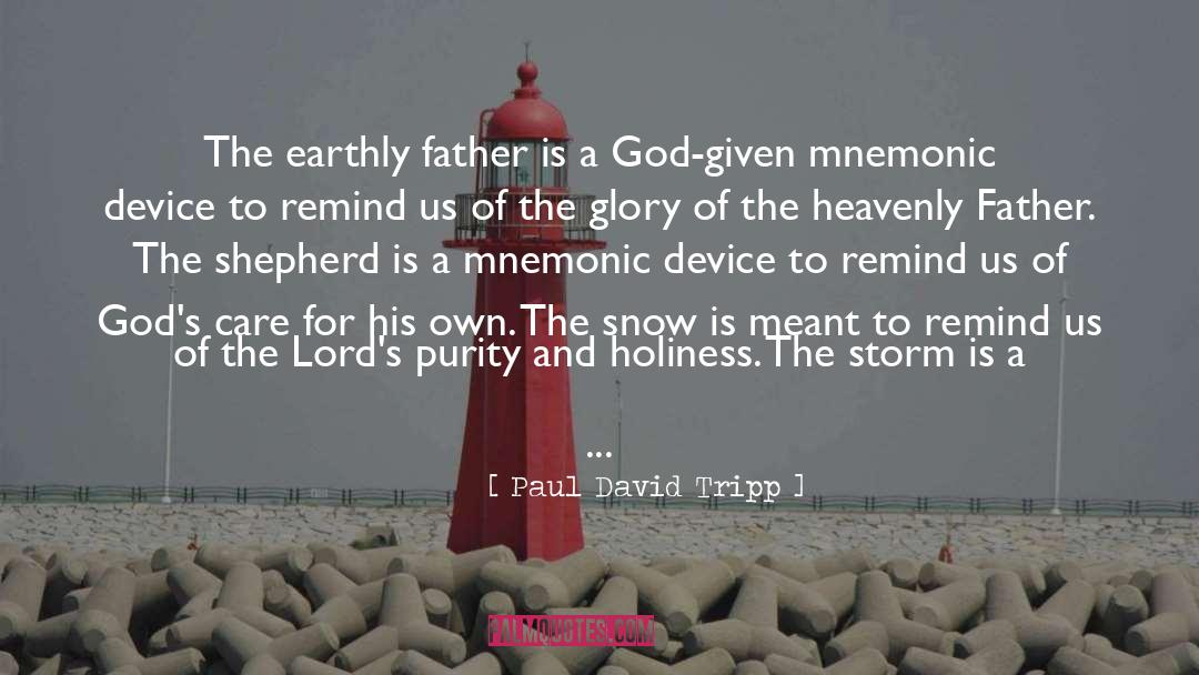 Paul David Tripp Quotes: The earthly father is a