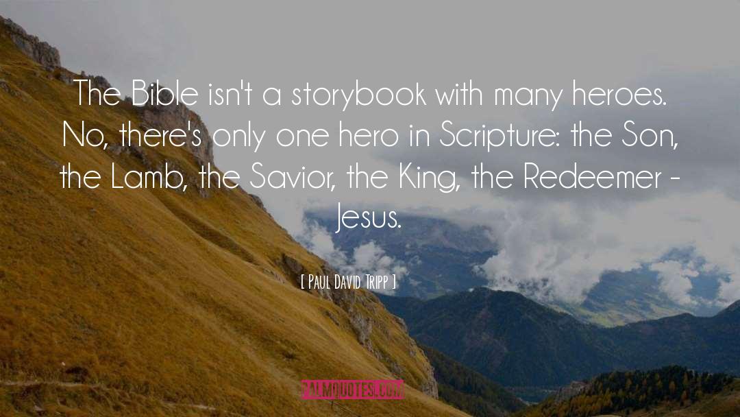 Paul David Tripp Quotes: The Bible isn't a storybook