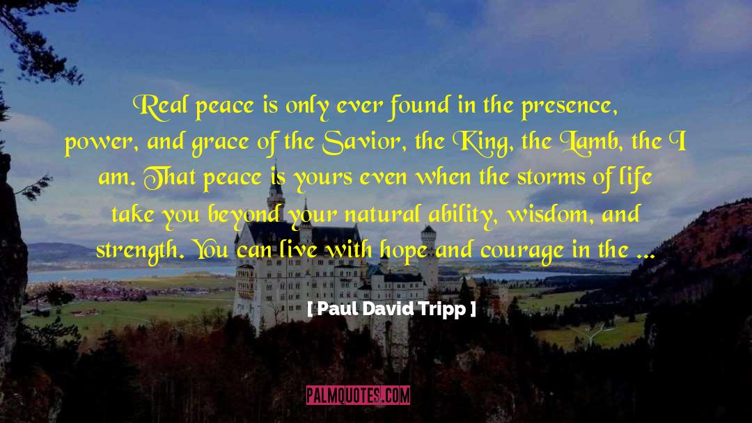 Paul David Tripp Quotes: Real peace is only ever