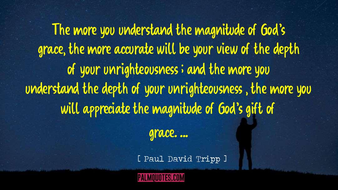 Paul David Tripp Quotes: The more you understand the