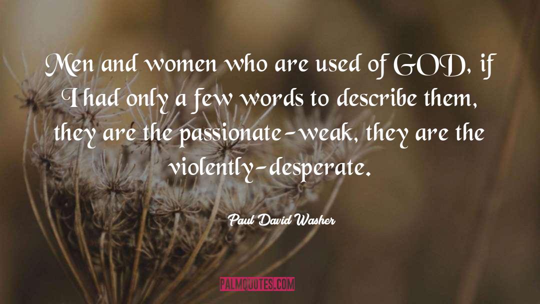 Paul David Washer Quotes: Men and women who are
