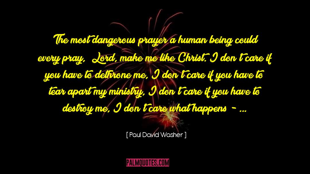 Paul David Washer Quotes: The most dangerous prayer a