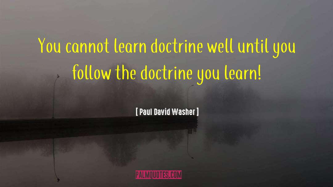 Paul David Washer Quotes: You cannot learn doctrine well