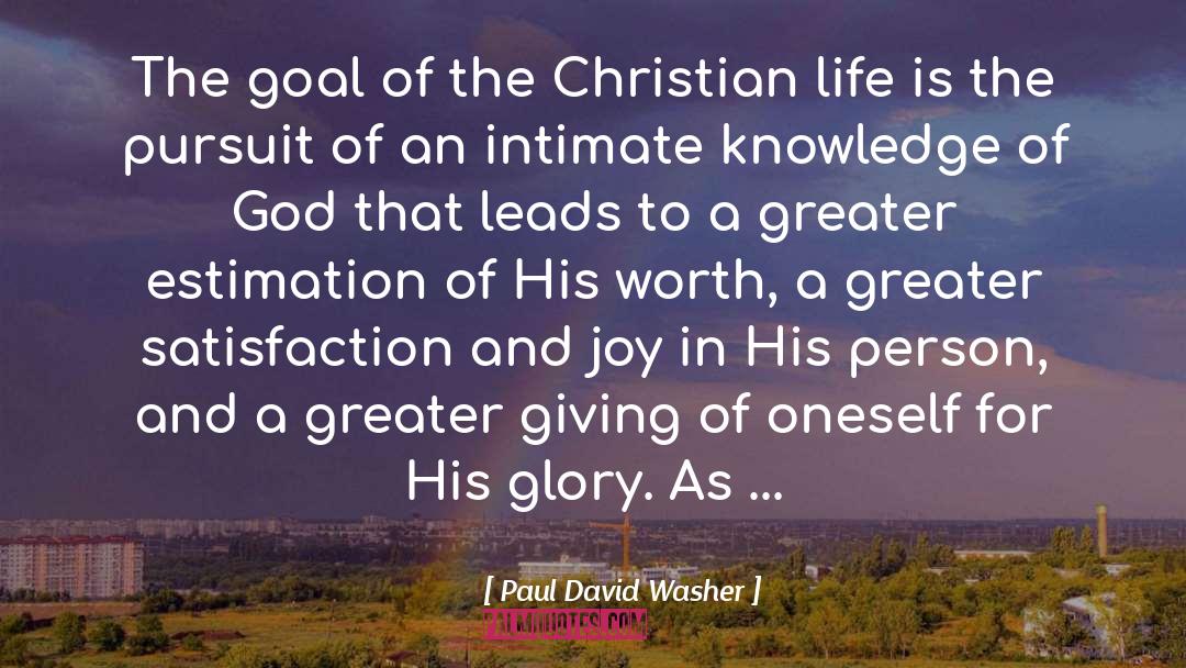Paul David Washer Quotes: The goal of the Christian