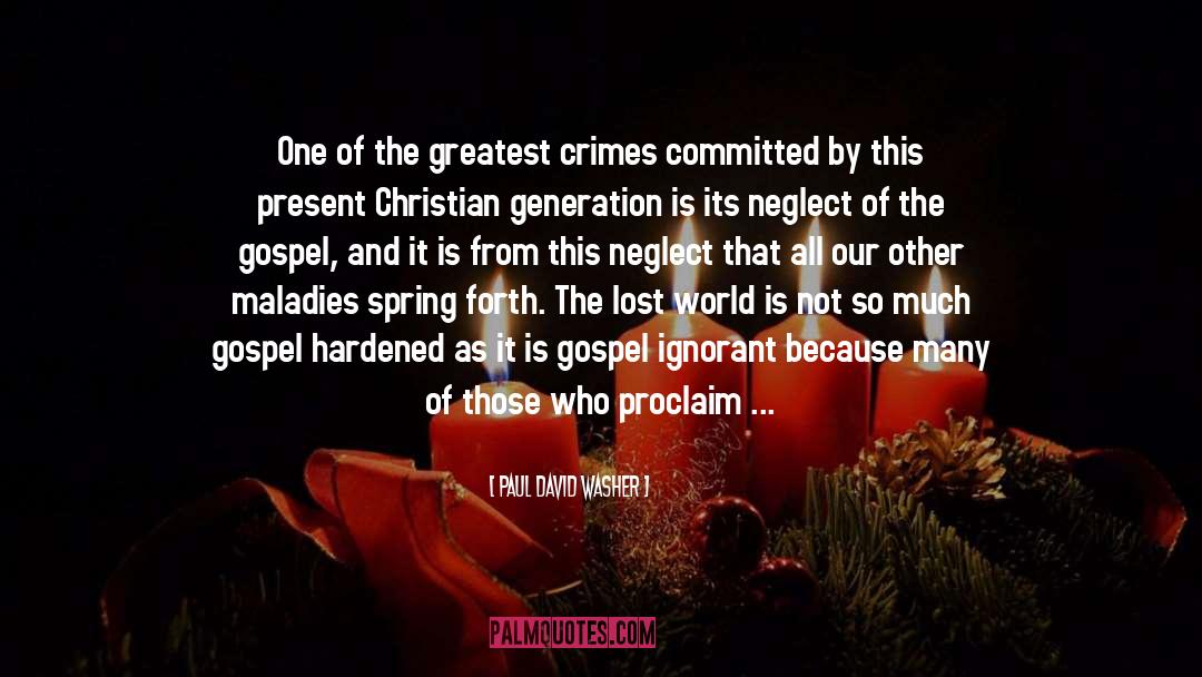 Paul David Washer Quotes: One of the greatest crimes