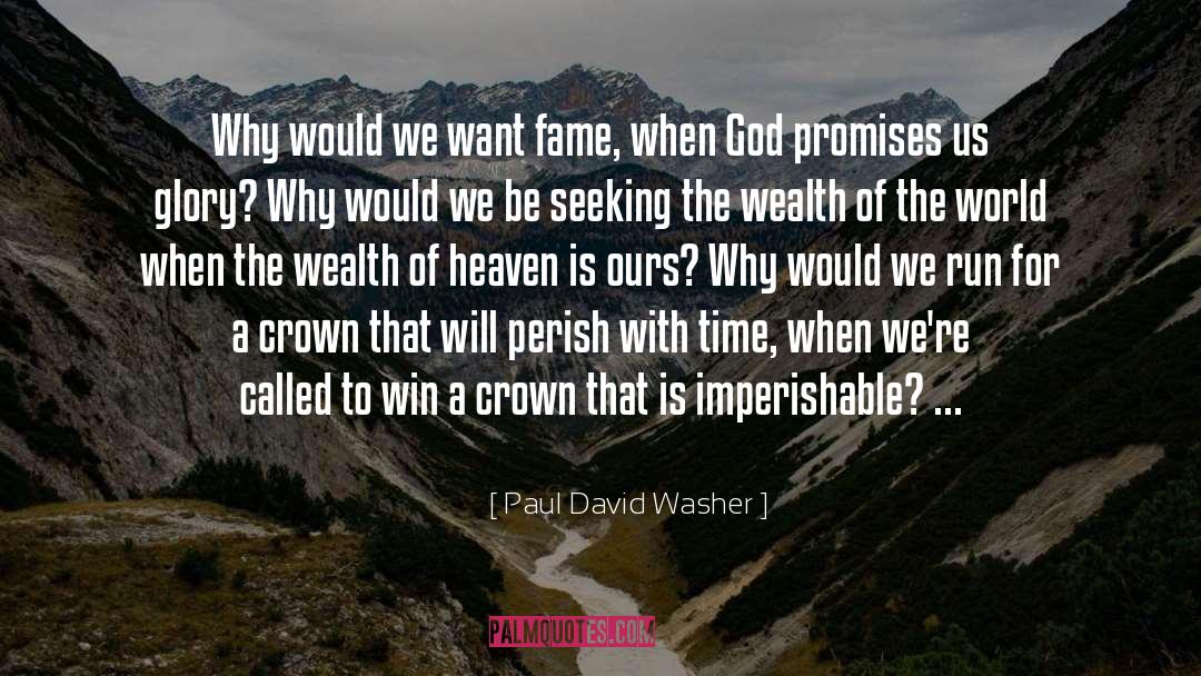 Paul David Washer Quotes: Why would we want fame,