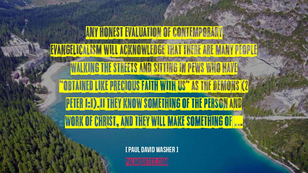 Paul David Washer Quotes: Any honest evaluation of contemporary