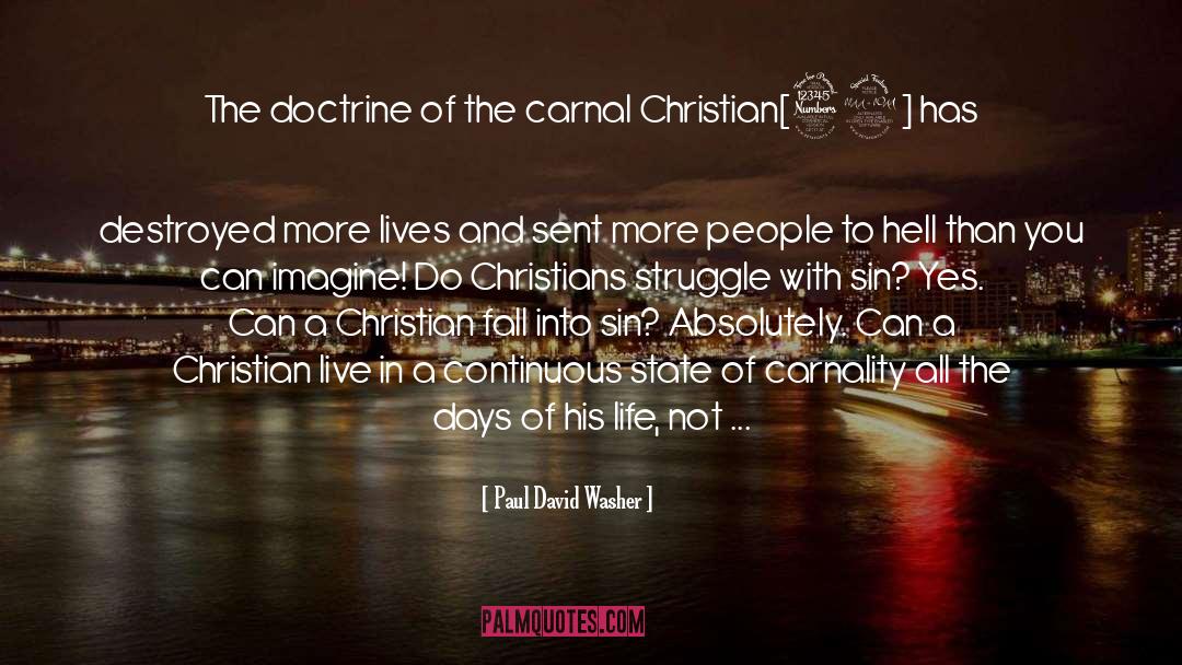 Paul David Washer Quotes: The doctrine of the carnal