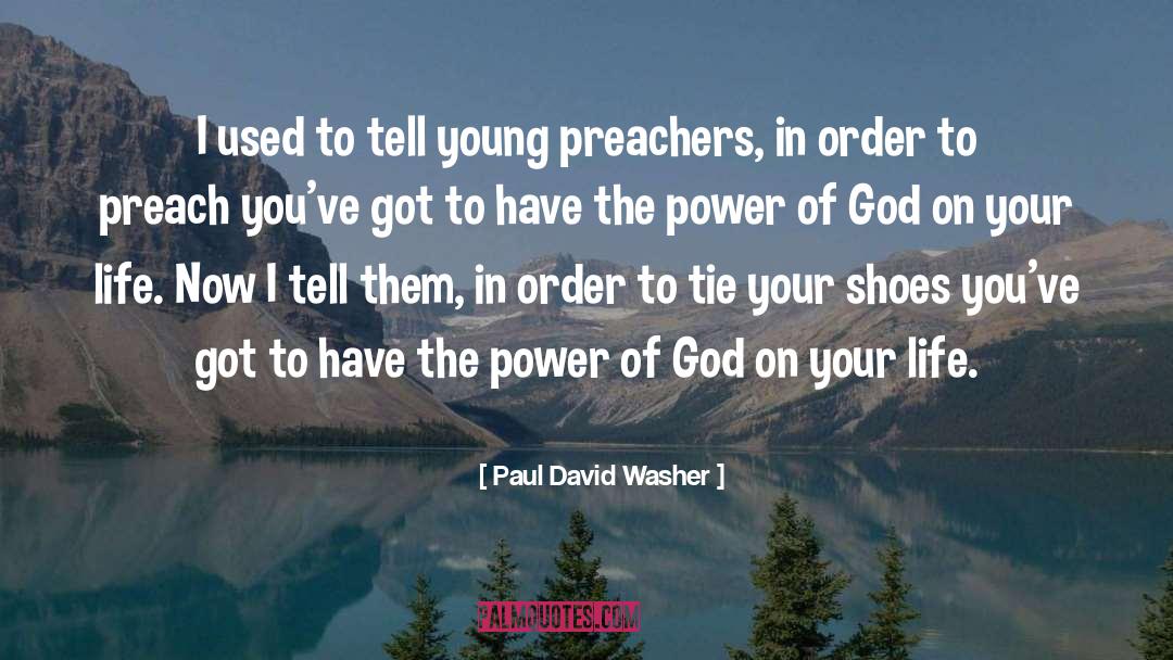 Paul David Washer Quotes: I used to tell young