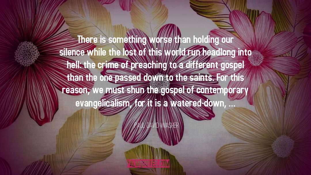 Paul David Washer Quotes: There is something worse than