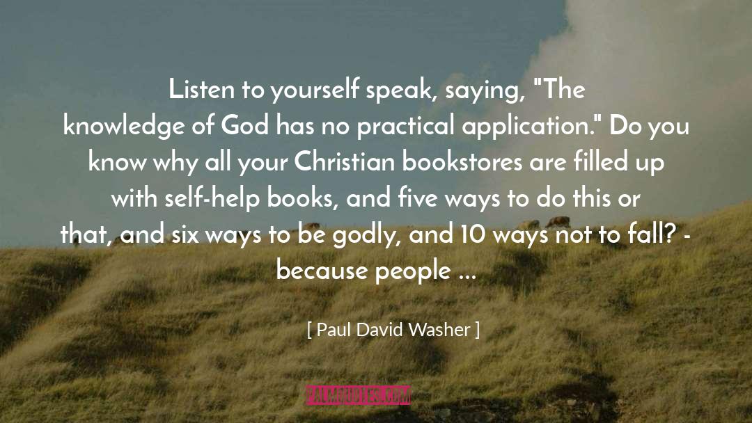 Paul David Washer Quotes: Listen to yourself speak, saying,