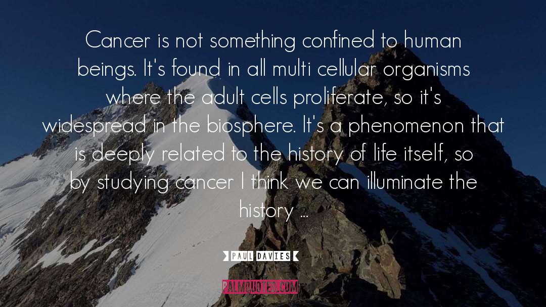 Paul Davies Quotes: Cancer is not something confined