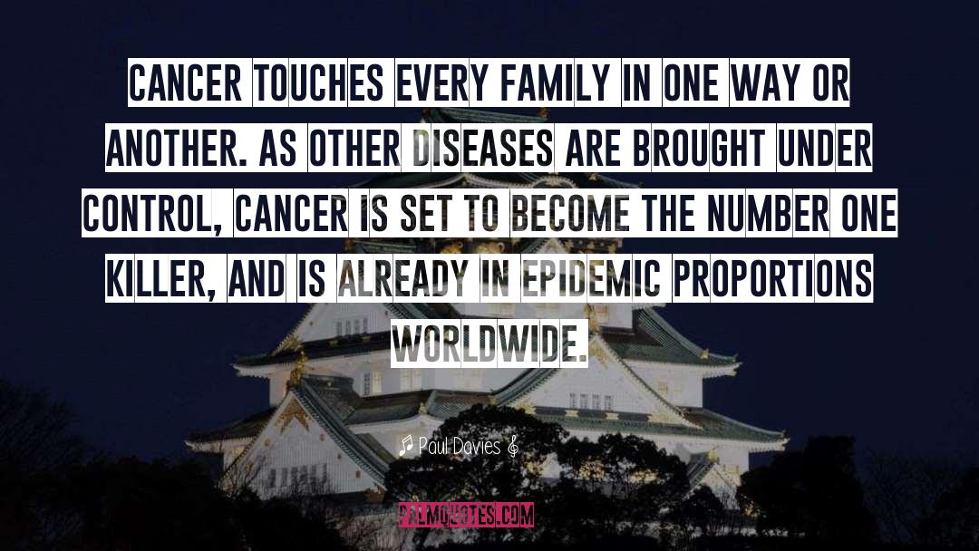 Paul Davies Quotes: Cancer touches every family in