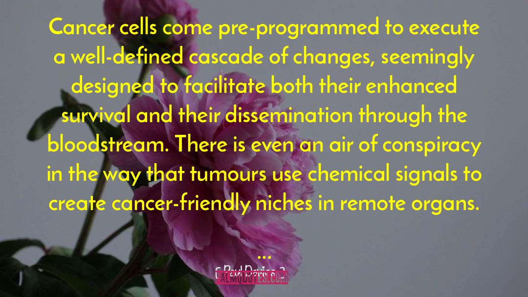 Paul Davies Quotes: Cancer cells come pre-programmed to
